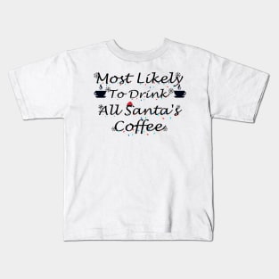 Most Likely To Drink All Santa's Coffee Kids T-Shirt